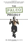 The Paleo Project: The 21st Century Guide to Looking Leaner, Getting Stronger and Living Longer