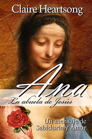 Ana, la abuela de Jesús: Un mensaje de Sabiduría y Amor (Los libros de Ana nº 1) (Spanish Edition)