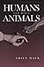 Humans and Other Animals by Arien Mack