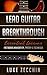 Lead Guitar Breakthrough: Fretboard Navigation, Theory & Technique