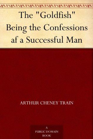 The "Goldfish" Being the Confessions af a Successful Man (Kindle Edition)