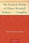 The Poetical Works of Oliver Wendell Holmes — Complete