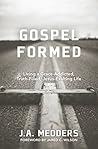Gospel Formed: Living a Grace-Addicted, Truth-Filled, Jesus-Exalting Life Book cover for Gospel Formed: Living a Grace-Addicted, Truth-Filled, Jesus-Exalting Life
