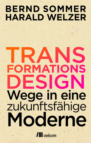 Transformationsdesign: Wege in eine zukunftsfähige Moderne