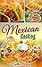 Mexican Cooking: Enjoy The Top 50 Best & Super Delicious Mexican Food At Home With Mouth Water Mexican Recipes Cookbook
