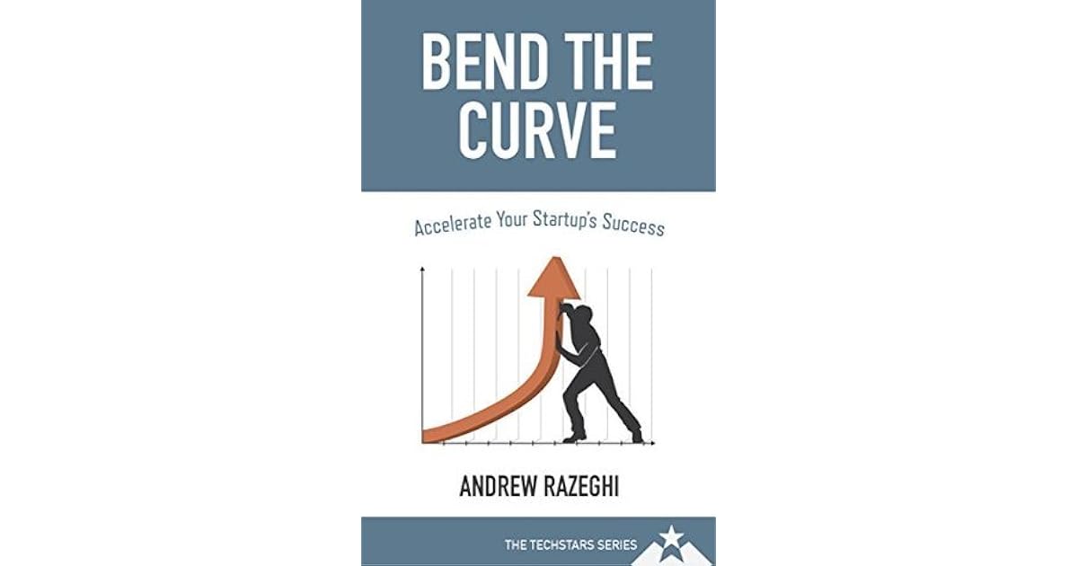 Bend The Curve Accelerate Your Startup's Success by Andrew Razeghi