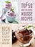 Top 50 Most Delicious Mousse Recipes (Recipe Top 50's Book 47)