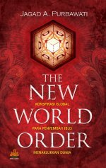 The New World Order: Konspirasi Global para Penyembah Iblis Menaklukkan Dunia