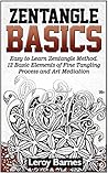 Zentangle Basics: Easy to Learn Zentangle Method. 12 Basic Elements of Fine Tangling Process and Art Mediation (Zentangle books, Zentangle basics books, Zentangle basics featuring ideas books,) Zentangle Basics: Easy to Learn Zentangle Method. 12 Basic Elements of Fine Tangling Process and Art Mediation (Zentangle books, Zentangle basics books, Zentangle basics featuring ideas books,)