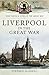 Liverpool in the Great War (Your Towns & Cities in the Great War)