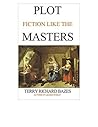 Plot Fiction like the Masters by Terry Richard Bazes