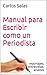 Manual para Escribir como un Periodista: reportajes,entrevistas, análisis (Spanish Edition)