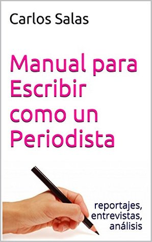 Manual para Escribir como un Periodista: reportajes,entrevistas, análisis (Spanish Edition)