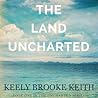 The Land Uncharted by Keely Brooke Keith