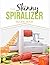 The Skinny Spiralizer Recipe Book: Delicious Spiralizer Inspired Low Calorie Recipes For One. All Under 200, 300, 400 & 500 Calories