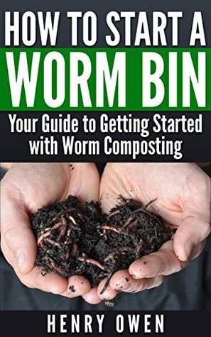 How to Start a Worm Bin: Your Guide to Getting Started with Worm Composting (Kindle Edition)