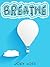 Breathe: Restore Natural Breathing According to Your Body's Design and Improve Physical, Mental, and Emotional Health