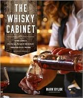 The Whisky Cabinet Your Guide To Enjoying The Most Delicious Whiskies In The World By Mark Bylok