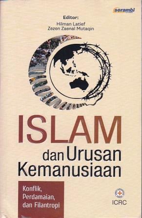 Islam Dan Urusan Kemanusiaan Konflik Perdamaian Dan Filantropi By Hilman Latief