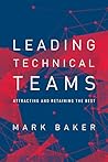 Leading Technical Teams: Attracting and Retaining the Best