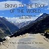 Biking to the Roof of the World: A Cycle Tour through the Indian Himalayas (Cycling Adventures around the World Book 2)