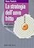 La Strategia dell'uovo fritto. Vendi valore, non prezzo by Beau Toskich