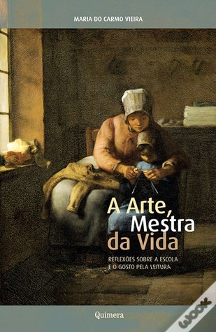 A arte mestra da vida : reflexões sobre a escola e o gosto pela leitura