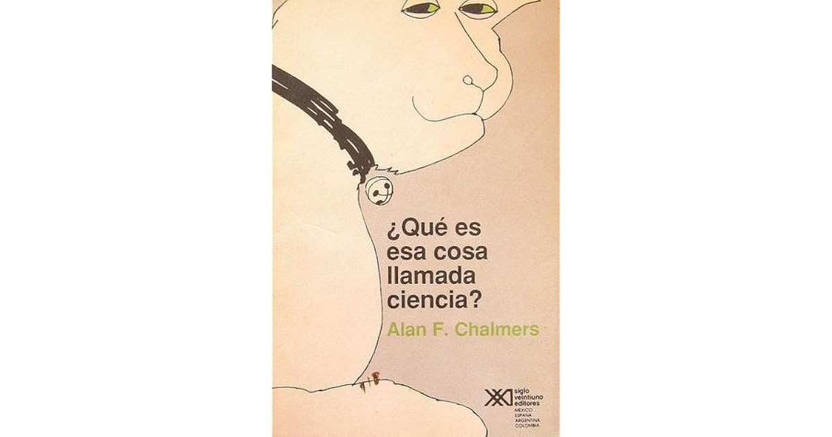 Que Es Esa Cosa Llamada Ciencia Alan Chalmers Pdf www.goodreads.com