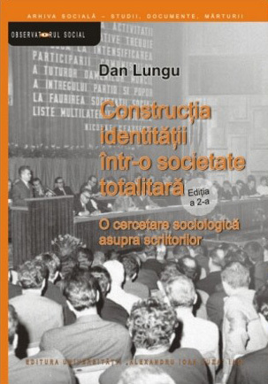 Construcţia identităţii într-o societate totalitară: o cercetare sociologică asupra scriitorilor