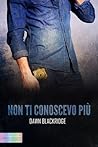 Non ti conoscevo più by Dawn Blackridge