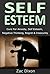 Self Esteem: Cure For Anxiety, Self Esteem, Negative Thinking, Regret & Insecurity