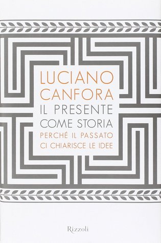 Il presente come storia. Perché il passato ci chiarisce le idee (Hardcover)