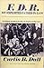 F. D. R. My Exploited Father-In-Law: An Intimate Account of the Man, the Regime and the Legacy