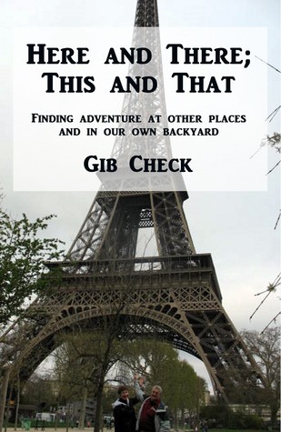 Here and There; This and That: Finding adventure at other places and in our own backyard