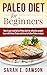 Paleo Diet: Paleo Diet for Beginners - How to Get Started on Paleo Diet for Effective Weight Loss with these Tasty and Easy-to-follow Paleo Recipes (FREE ... Paleo Slow Cooker, Paleo Weight Loss)