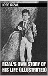 Rizal's Own Story of His Life (Illustrated)