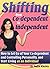 Shifting from Co-Dependent to Independent: How to Let Go of Your Co-Dependent and Controlling Personality, and Start Living as An Individual