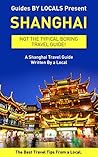 Shanghai: By Locals - A Shanghai Travel Guide Written By A Local: The Best Travel Tips About Where to Go and What to See in Shanghai, China (Shanghai, ... China, Travel to Shanghai, Travel to China)