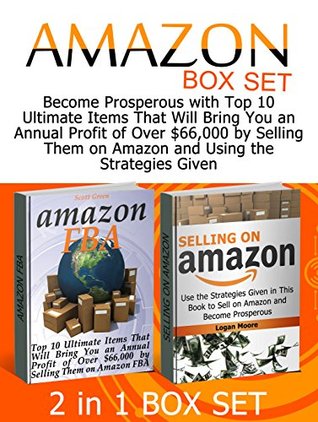 Amazon Box Set: Become Prosperous with Top 10 Ultimate Items That Will Bring You an Annual Profit of Over $66,000 by Selling Them on Amazon and Using the ... Selling on Amazon Book, selling on Amazon)