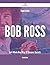 Experience Bob Ross In A Whole New Way - 37 Success Secrets