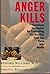 Anger Kills: Seventeen Strategies for Controlling the Hostility That Can Harm Your Health