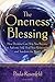The Oneness Blessing: How Deeksha Can Help You Become Your Authentic Self, Heal Your Relationships, and Transform the World