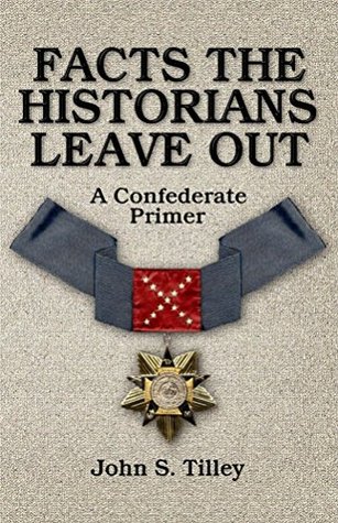 Facts the Historians Leave Out: A Confederate Primer (Kindle Edition)