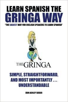 Learn Spanish The Gringa Way: "The Easiest Way for English Speakers to Learn Spanish"