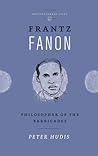 Frantz Fanon: Philosopher of the Barricades (Revolutionary Lives)