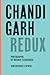 Chandigarh Redux: Le Corbusier, Pierre Jeanneret, Jane B. Drew, E. Maxwell Fry