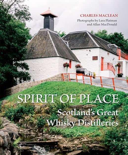 Spirit of Place: Scotland's Great Whisky Distilleries