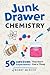 Junk Drawer Chemistry: 50 A...