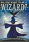 So, You Want to Be a Wizard? by Wes Magee