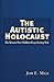 The Autistic Holocaust: The Reason Our Children Keep Getting Sick